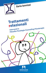 Trattamenti relazionali. Interventi in filosofia-psicologia-counseling-psicoterapia - Librerie.coop