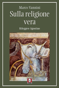 Sulla religione vera. Rileggere Agostino - Librerie.coop Sulla religione vera. Rileggere Agostino - Librerie.coop