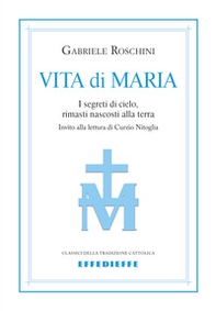 Vita di Maria. I segreti di cielo, rimasti nascosti alla terra - Librerie.coop
