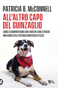 All'altro capo del guinzaglio. Come ci comportiamo con i nastri cani e perché. Una guida utile per una convivenza felice - Librerie.coop All'altro capo del guinzaglio. Come ci comportiamo con i nastri cani e perché. Una guida utile per una convivenza felice - Librerie.coop