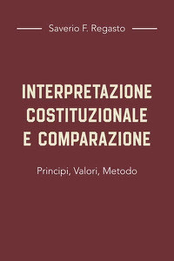 Interpretazione costituzionale e comparazione. Principi, valori, metodo - Librerie.coop Interpretazione costituzionale e comparazione. Principi, valori, metodo - Librerie.coop