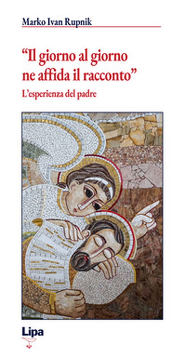 «Il giorno al giorno ne affida il racconto». L'esperienza del padre - Librerie.coop «Il giorno al giorno ne affida il racconto». L'esperienza del padre - Librerie.coop
