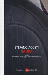 Gadda ossia Quando il linguaggio non va in vacanza - Librerie.coop