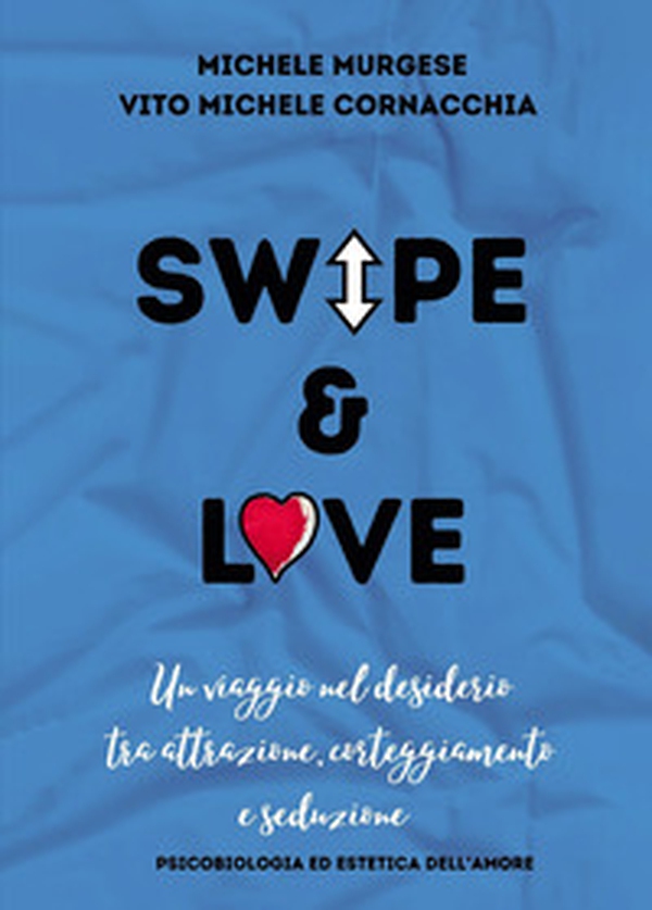 Swipe & love. Un viaggio nel desiderio tra attrazione corteggiamento e seduzione. Psicobiologia ed estetica dell'amore - Librerie.coop Swipe & love. Un viaggio nel desiderio tra attrazione corteggiamento e seduzione. Psicobiologia ed estetica dell'amore - Librerie.coop
