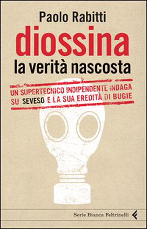 Diossina. La verità nascosta. Un supertecnico indipendente indaga su Seveso e la sua eredità di bugie - Librerie.coop Diossina. La verità nascosta. Un supertecnico indipendente indaga su Seveso e la sua eredità di bugie - Librerie.coop