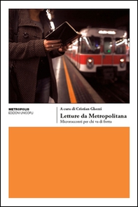 Letture da metropolitana. Microracconti per chi va di fretta - Librerie.coop