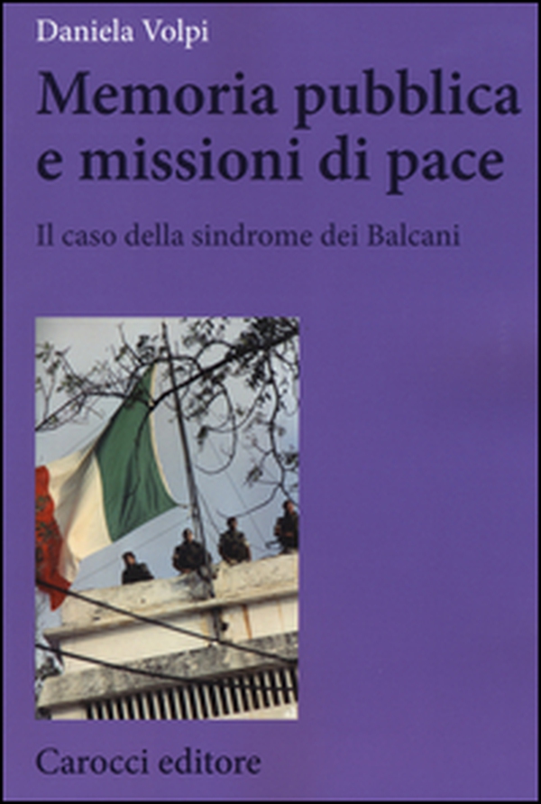 Memoria pubblica e missioni di pace. Il caso della sindrome dei Balcani - Librerie.coop Memoria pubblica e missioni di pace. Il caso della sindrome dei Balcani - Librerie.coop