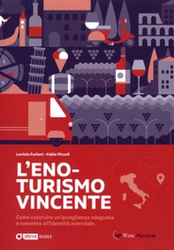 L'eno-turismo vincente. Come costruire un'accoglienza adeguata e coerente all'identità aziendale - Librerie.coop