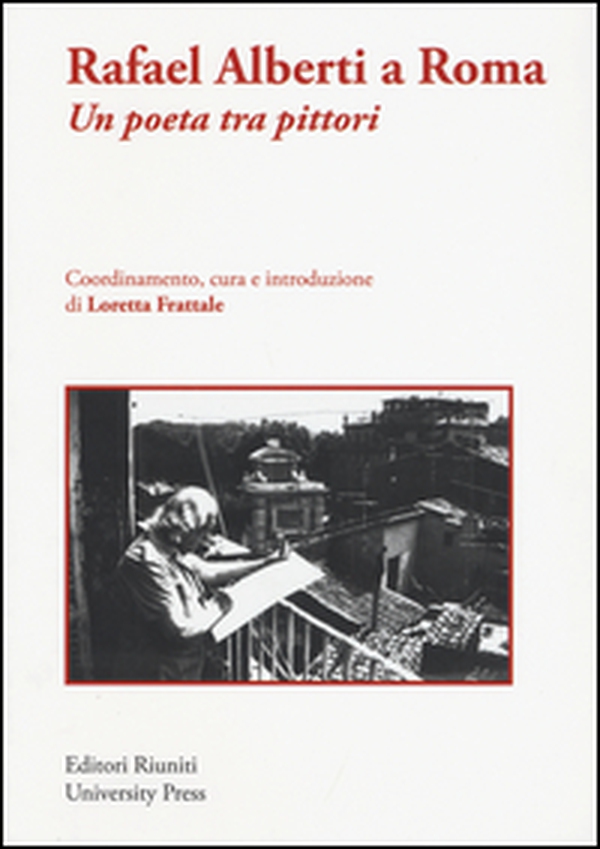 Rafael Alberti a Roma. Un poeta tra pittori - Librerie.coop Rafael Alberti a Roma. Un poeta tra pittori - Librerie.coop