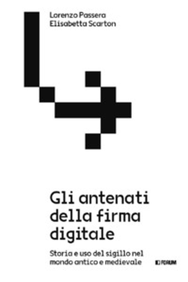 Gli antenati della firma digitale. Storia e uso del sigillo nel mondo antico e medievale - Librerie.coop