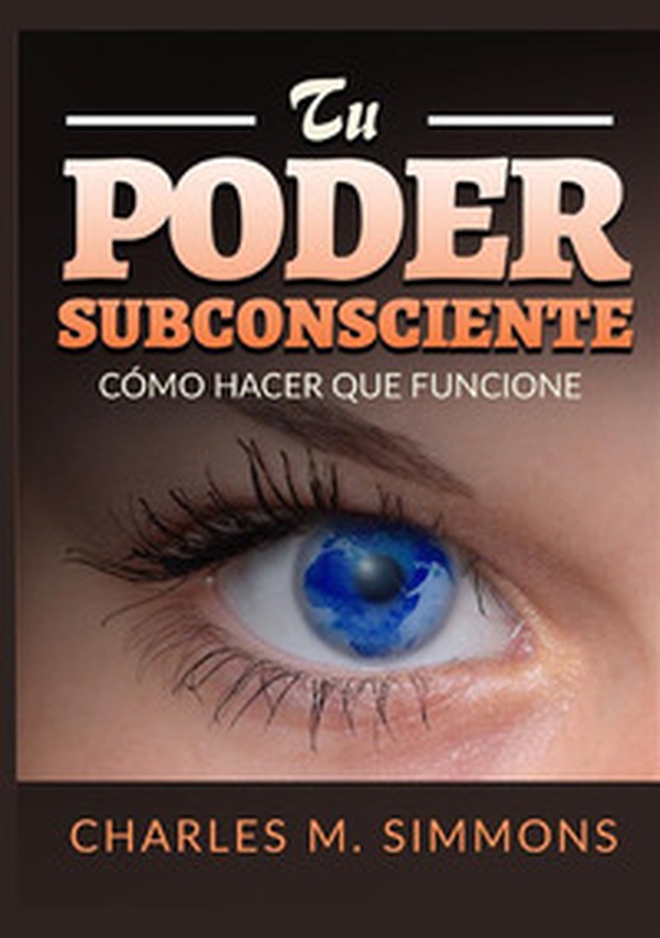 Tu Poder Subconsciente. Cómo hacer que funcione - Librerie.coop Tu Poder Subconsciente. Cómo hacer que funcione - Librerie.coop