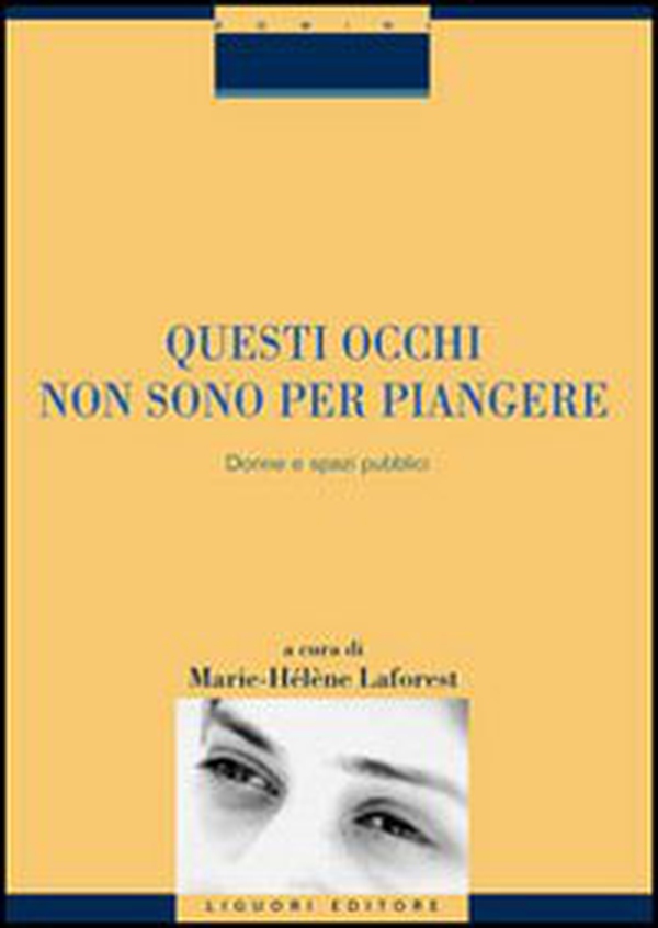 Questi occhi non sono per piangere. Donne e spazi pubblici - Librerie.coop Questi occhi non sono per piangere. Donne e spazi pubblici - Librerie.coop