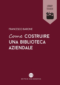 Come costruire una biblioteca aziendale. Welfare culturale e crescita - Librerie.coop Come costruire una biblioteca aziendale. Welfare culturale e crescita - Librerie.coop
