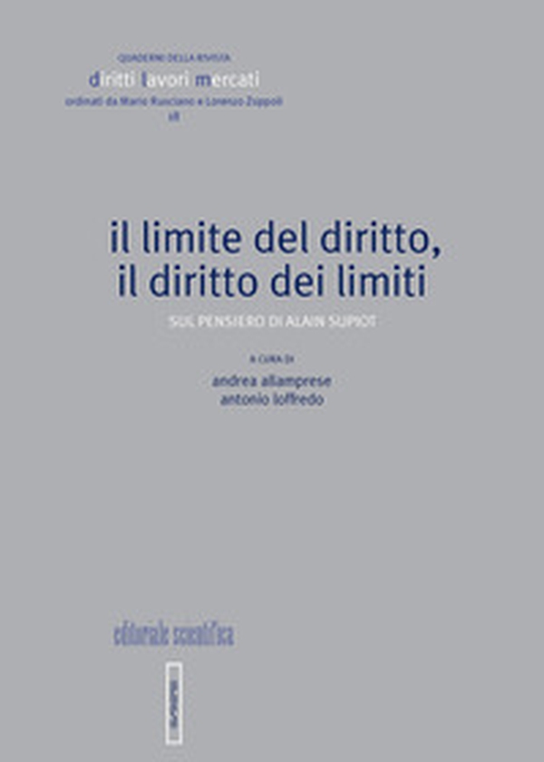 Il limite del diritto, il diritto dei limiti. Sul pensiero di Alain Supiot - Librerie.coop Il limite del diritto, il diritto dei limiti. Sul pensiero di Alain Supiot - Librerie.coop