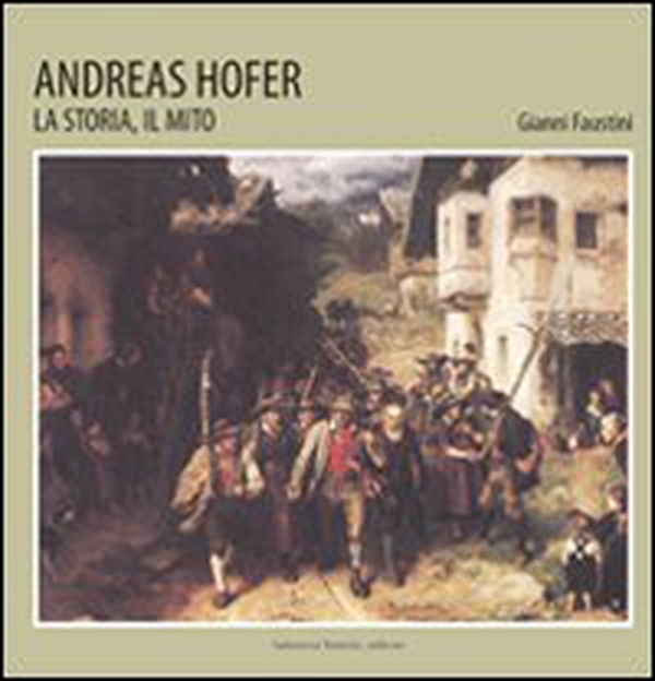 Andreas Hofer. La storia, il mito - Librerie.coop