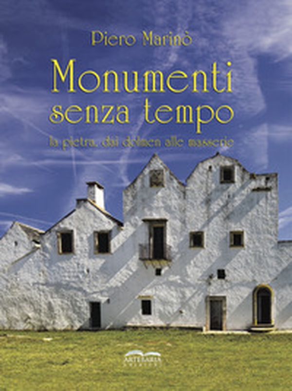 Monumenti senza tempo. La pietra, dai dolmen alle masserie - Librerie.coop Monumenti senza tempo. La pietra, dai dolmen alle masserie - Librerie.coop