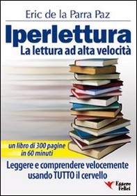 Iperlettura. La lettura ad alta velocità. Leggere e comprendere velocemente usando tutto il cervello - Librerie.coop