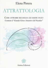 Attrattologia. Come attrarre ricchezza ed essere felici. Contiene il «Grande gioco attrattivo del Nautilus» - Librerie.coop