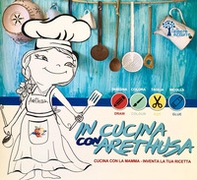 In cucina con Arethusa. Cucina con la mamma. Inventa la tua ricetta - Librerie.coop
