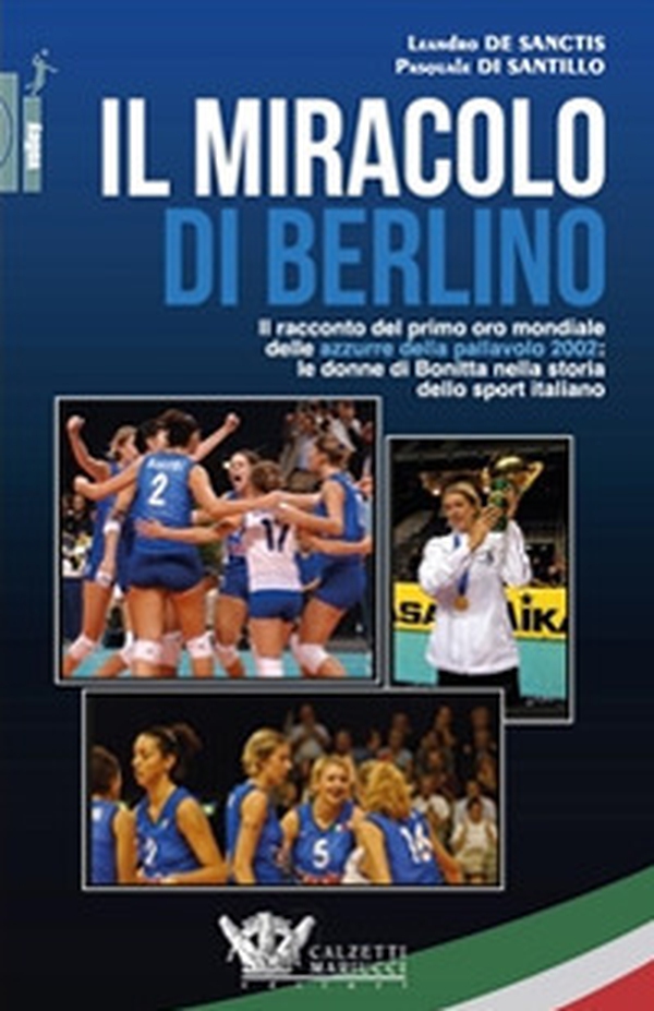 Il miracolo di Berlino. Il racconto del primo oro mondiale delle azzurre della pallavolo 2002 - Librerie.coop Il miracolo di Berlino. Il racconto del primo oro mondiale delle azzurre della pallavolo 2002 - Librerie.coop