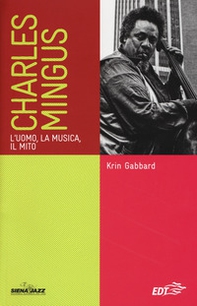 Charles Mingus. L'uomo, la musica, il mito - Librerie.coop Charles Mingus. L'uomo, la musica, il mito - Librerie.coop