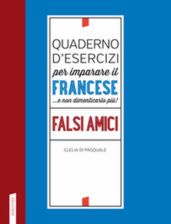 Quaderno d'esercizi per imparare il francese ...e non dimenticarlo più! Falsi amici - Librerie.coop Quaderno d'esercizi per imparare il francese ...e non dimenticarlo più! Falsi amici - Librerie.coop