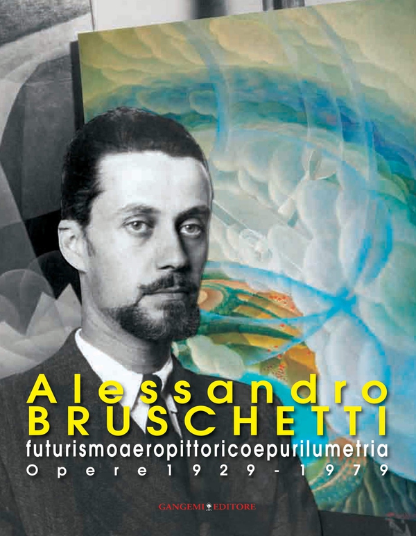 Alessandro Bruschetti. Futurismo aeropittorico e purilumetria - Librerie.coop Alessandro Bruschetti. Futurismo aeropittorico e purilumetria - Librerie.coop