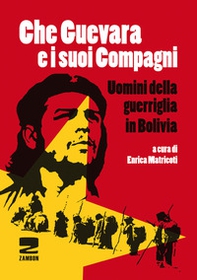 Che Guevara e i suoi compagni. Uomini della guerriglia in Bolivia - Librerie.coop