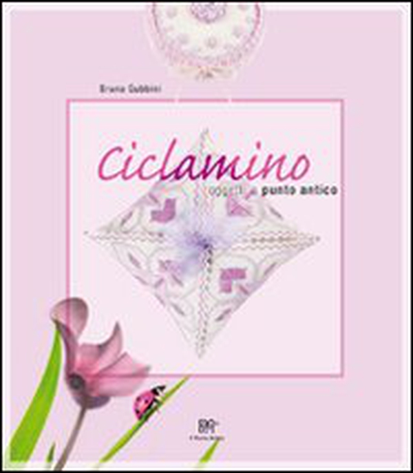Ciclamino. Oggetti a punto antico. Ediz. italiana e inglese - Librerie.coop Ciclamino. Oggetti a punto antico. Ediz. italiana e inglese - Librerie.coop