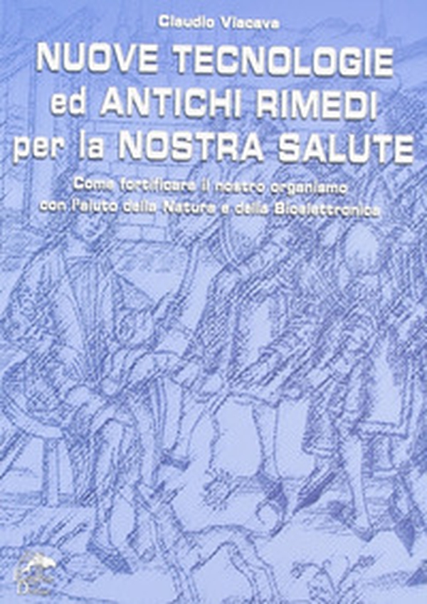 Nuove tecnologie e antichi rimedi per la nostra salute. Come fortificare il nostro organismo con l'aiuto della natura e della bioelettronica - Librerie.coop Nuove tecnologie e antichi rimedi per la nostra salute. Come fortificare il nostro organismo con l'aiuto della natura e della bioelettronica - Librerie.coop