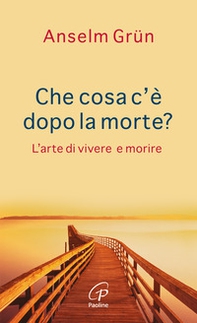 Che cosa c'è dopo la morte? L'arte di vivere e morire - Librerie.coop Che cosa c'è dopo la morte? L'arte di vivere e morire - Librerie.coop