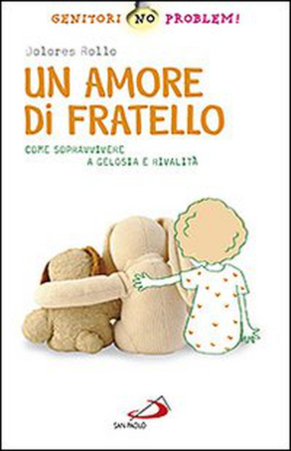 Un amore di fratello. Come sopravvivere a gelosia e rivalità - Librerie.coop Un amore di fratello. Come sopravvivere a gelosia e rivalità - Librerie.coop