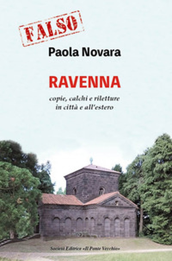 Falso! Ravenna. Copie, calchi e riletture in città e all'estero - Librerie.coop Falso! Ravenna. Copie, calchi e riletture in città e all'estero - Librerie.coop