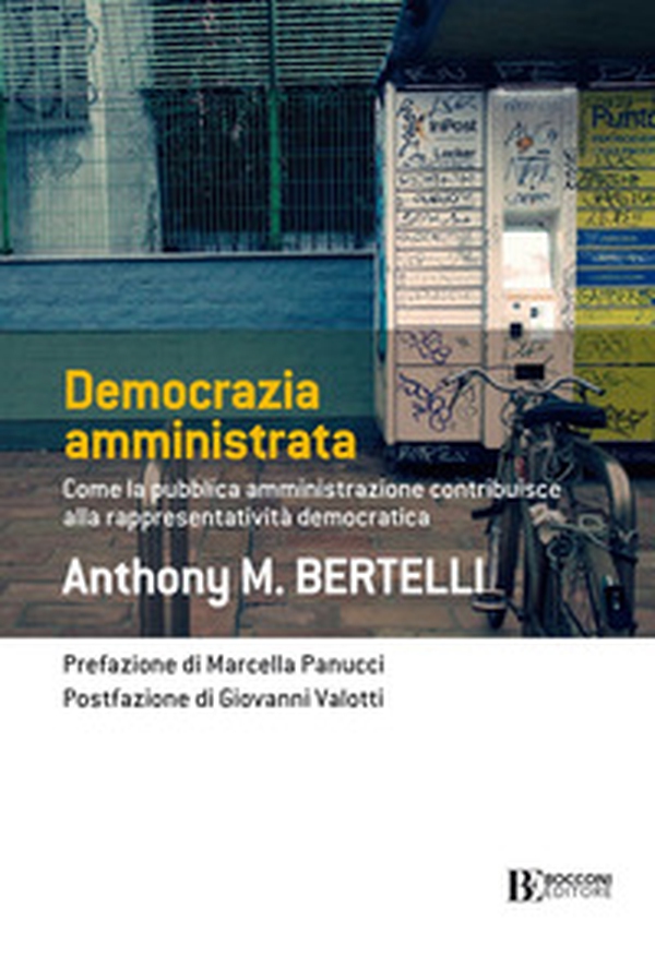 Democrazia amministrata. Come la pubblica amministrazione contribuisce alla rappresentatività democratica - Librerie.coop Democrazia amministrata. Come la pubblica amministrazione contribuisce alla rappresentatività democratica - Librerie.coop