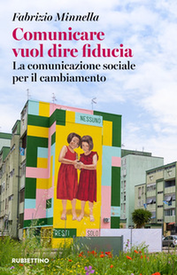 Comunicare vuol dire fiducia. La comunicazione sociale per il cambiamento - Librerie.coop Comunicare vuol dire fiducia. La comunicazione sociale per il cambiamento - Librerie.coop