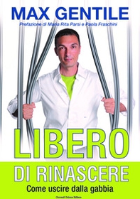 Libero di rinascere. Come uscire dalla gabbia - Librerie.coop