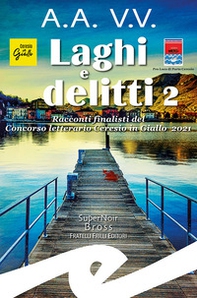 Laghi e delitti 2. Racconti finalisti del Concorso Letterario Ceresio in Giallo 2021 - Librerie.coop Laghi e delitti 2. Racconti finalisti del Concorso Letterario Ceresio in Giallo 2021 - Librerie.coop