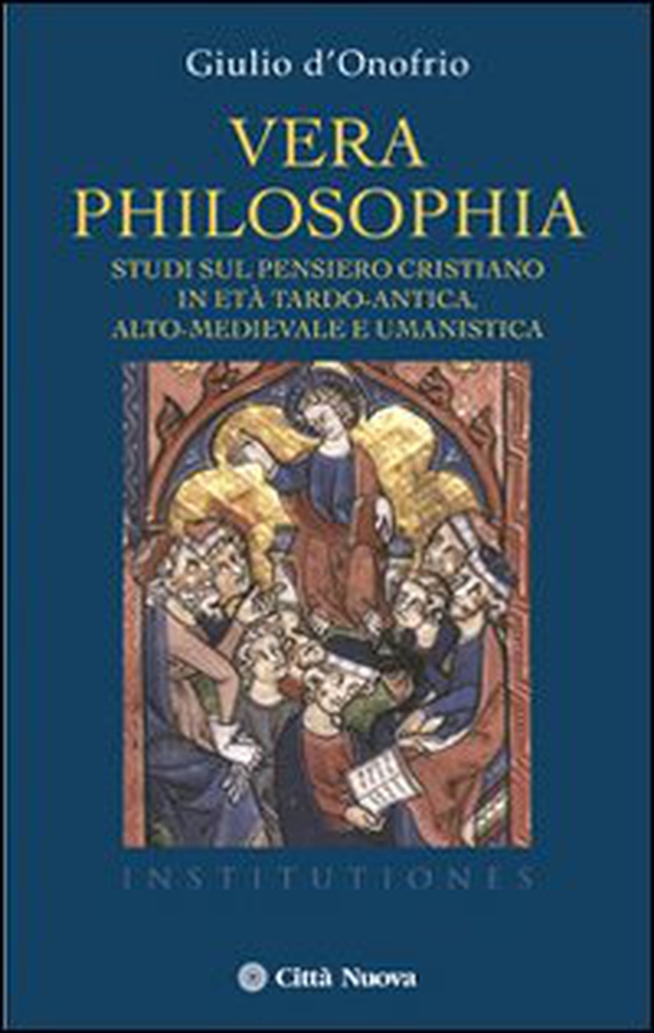 Vera philosophia. Studi sul pensiero cristiano in età tardo-antica, alto-medievale e umanistica - Librerie.coop Vera philosophia. Studi sul pensiero cristiano in età tardo-antica, alto-medievale e umanistica - Librerie.coop