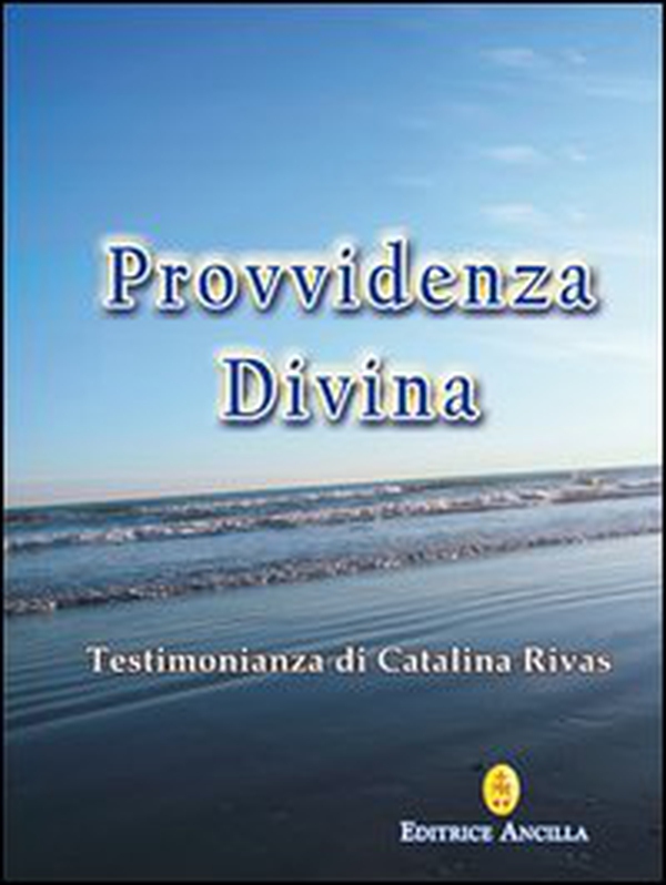 Provvidenza divina. Testimonianza di Catalina Rivas - Librerie.coop Provvidenza divina. Testimonianza di Catalina Rivas - Librerie.coop