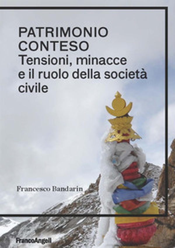 Patrimonio conteso. Tensioni, minacce e il ruolo della società civile - Librerie.coop Patrimonio conteso. Tensioni, minacce e il ruolo della società civile - Librerie.coop
