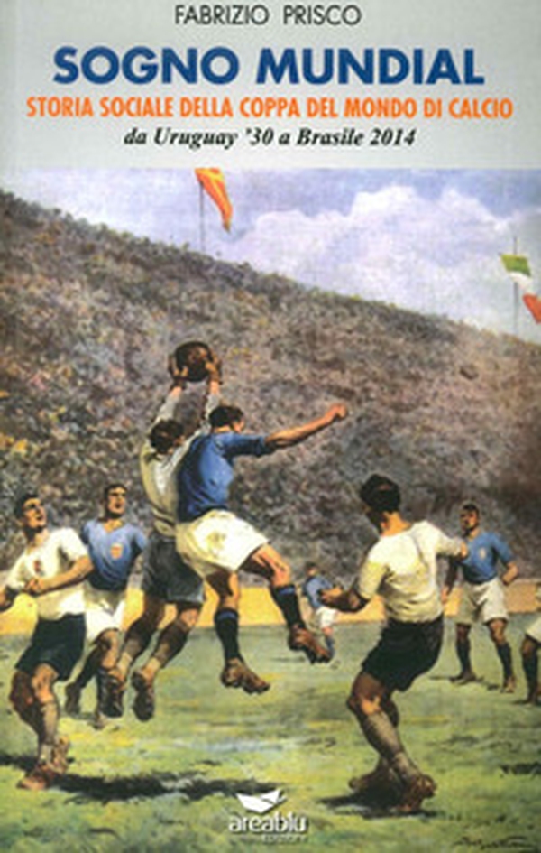 Sogno mundial. Storia sociale della coppa del mondo di calcio - Librerie.coop Sogno mundial. Storia sociale della coppa del mondo di calcio - Librerie.coop