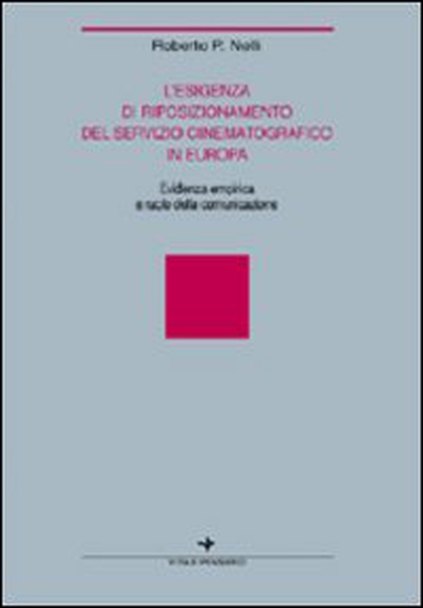 L'esigenza di riposizionamento del servizio cinematografico in Europa. Evidenza empirica e ruolo della comunicazione - Librerie.coop L'esigenza di riposizionamento del servizio cinematografico in Europa. Evidenza empirica e ruolo della comunicazione - Librerie.coop
