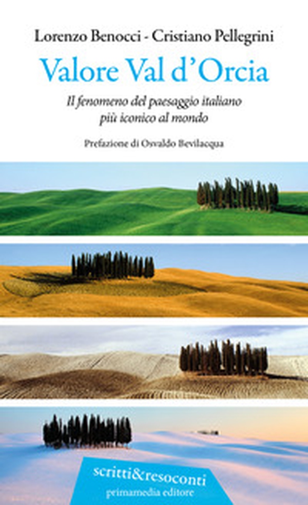 Valore Val d'Orcia. Il fenomeno del paesaggio italiano più iconico al mondo - Librerie.coop Valore Val d'Orcia. Il fenomeno del paesaggio italiano più iconico al mondo - Librerie.coop