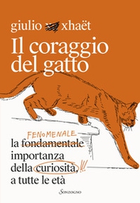 Il coraggio del gatto. La fenomenale importanza della curiosità a tutte le età - Librerie.coop