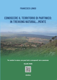 Conoscere il territorio di Partinico: in trekking natural...mente. Per sentieri in natura, con passi lenti e consapevoli: terre camminate - Librerie.coop