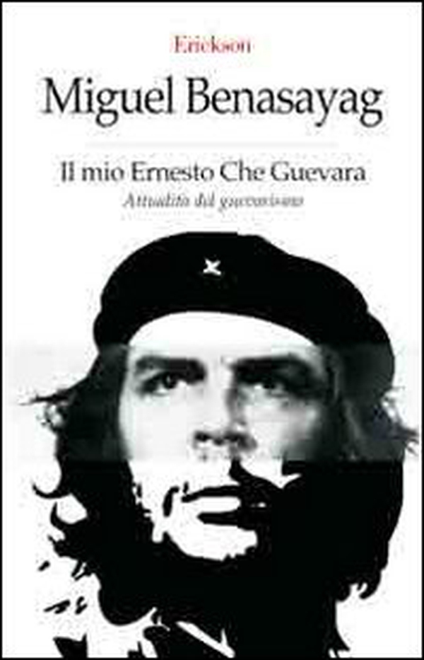 Il mio Ernesto Che Guevara. Attualità del guevarismo - Librerie.coop Il mio Ernesto Che Guevara. Attualità del guevarismo - Librerie.coop