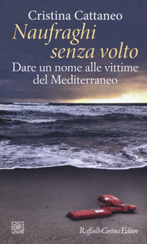 Naufraghi senza volto. Dare un nome alle vittime del Mediterraneo - Librerie.coop Naufraghi senza volto. Dare un nome alle vittime del Mediterraneo - Librerie.coop