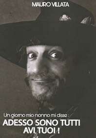 Un giorno mio nonno mi disse adesso sono tutti avi tuoi! - Librerie.coop