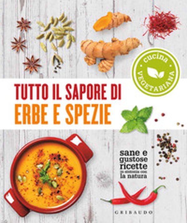 Tutto il sapore di erbe e spezie. Sane e gustose ricette in sintonia con la natura - Librerie.coop Tutto il sapore di erbe e spezie. Sane e gustose ricette in sintonia con la natura - Librerie.coop
