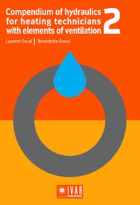 Compendium of hydraulics for heating technicians with elements of ventilation - Librerie.coop